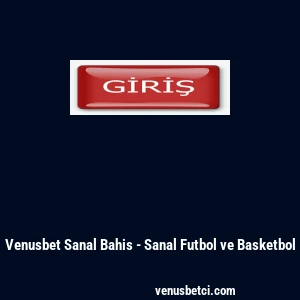 Venusbet Sanal Bahis - Sanal Futbol ve Basketbol