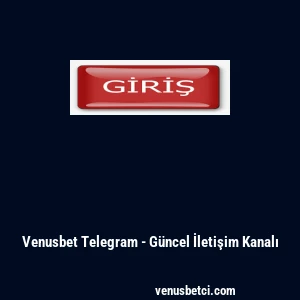 Venusbet Telegram - G&uuml;ncel İletişim Kanalı